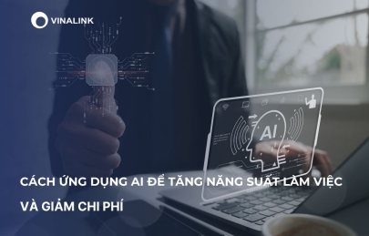Cách ứng dụng AI để tăng năng suất làm việc và giảm chi phí